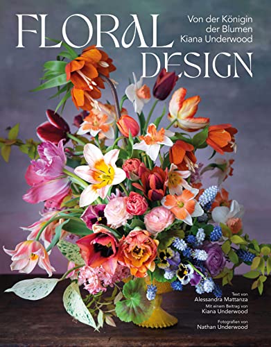Floral Design: Von der Königin der Blumen Kiana Underwood von Edizioni White Star SrL